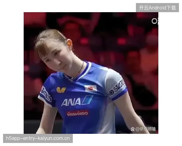 张本美与早田希娜：零封双雄，赛场与生活的完美平衡